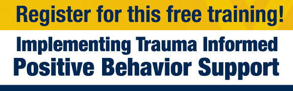 Sign up for this free training! Trauma Informed Positive Behavior Support